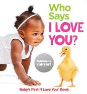 Who Says I Love You?: Baby's First I Love You Book