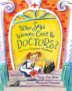 Who Says Women Can't Be Doctors?: The Story of Elizabeth Blackwell