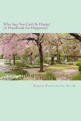 Who Says You Can't Be Happy?: Handbook for Happiness - Parsonson, Karen L