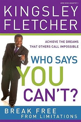 Who Says You Can't: If God Didn't Say It, It's Just an Opinion! Additional Copy: Achieve the Dreams That Others Call Impossible - Fletcher, Kingsley