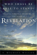 Who Shall Be Able to Stand?: Finding Personal Meaning in the Book of Revelation - Wilcox, S Michael