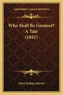 Who Shall Be Greatest? a Tale (1841)