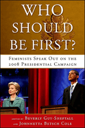 Who Should Be First?: Feminists Speak Out on the 2008 Presidential Campaign