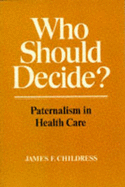 Who Should Decide?: Paternalism in Health Care