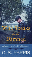 Who Speaks for the Damned: A Sebastian St. Cyr Mystery