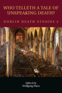 Who Telleth a Tale of Unspeaking Death?, Volume 2: Dublin Death Studies 2