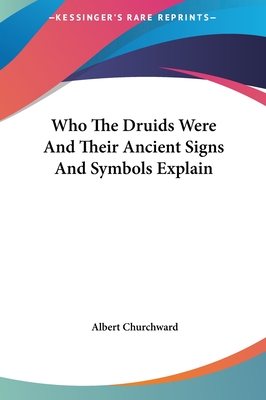 Who The Druids Were And Their Ancient Signs And Symbols Explain - Churchward, Albert