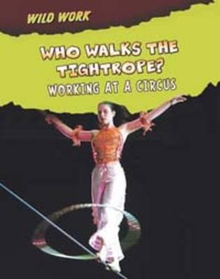 Who Walks the Tightrope?: Working at a Circus - Meinking, Mary