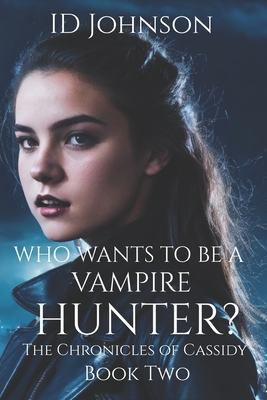 Who Wants to Be a Vampire Hunter? - Yearsley Morgan, Lauren (Editor), and Johnson, Id