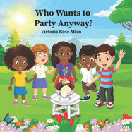 Who Wants to Party Anyway?: ATale Of Friendship, Surprises, And TheJoyOf Celebration