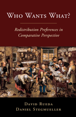 Who Wants What?: Redistribution Preferences in Comparative Perspective - Rueda, David, and Stegmueller, Daniel