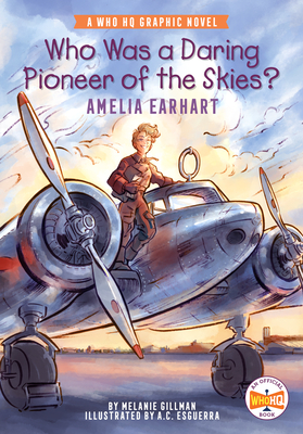 Who Was a Daring Pioneer of the Skies?: Amelia Earhart: A Who HQ Graphic Novel - Gillman, Melanie, and Who Hq
