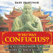 Who Was Confucius? Ancient China Book for Kids Children's Ancient History