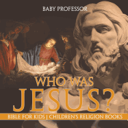 Who Was Jesus? Bible for Kids Children's Religion Books