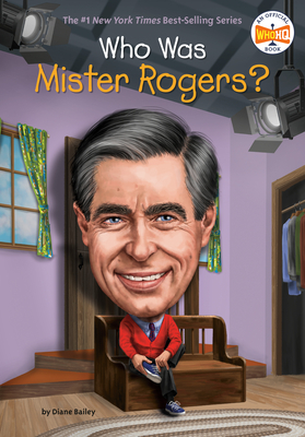 Who Was Mister Rogers? - Bailey, Diane, and Who Hq