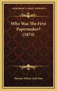 Who Was the First Papermaker? (1874)