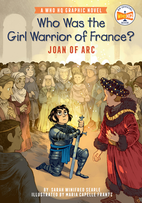 Who Was the Girl Warrior of France?: Joan of Arc: A Who HQ Graphic Novel - Searle, Sarah Winifred, and Who Hq