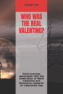Who Was the Real Valentine: Controversies associated with the celebration of Saint Valentine and Extensive research on valentine's day