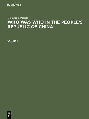 Who Was Who in the People's Republic of China: With More Than 3100 Portraits - Bartke, Wolfgang