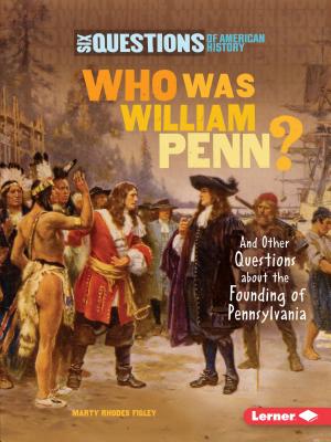 Who Was William Penn?: And Other Questions about the Founding of Pennsylvania - Figley, Marty Rhodes