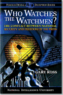 Who Watches the Watchmen?: The Conflict Between National Security and Freedom of the Press: The Conflict Between National Security and Freedom of the Press - Defense Dept (Editor), and Ross, Gary, and National Intelligence University