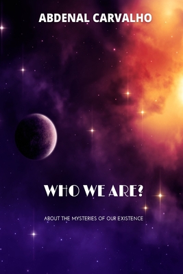 Who We Are?: About the Mysteries of Our Existence - Carvalho, Abdenal