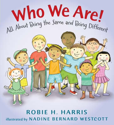 Who We Are!: All About Being the Same and Being Different - Harris, Robie H.