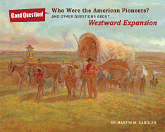 Who Were the American Pioneers?: And Other Questions about Westward Expansion