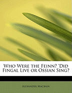 Who Were the Feinn? 'Did Fingal Live or Ossian Sing?