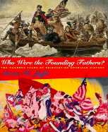 Who Were the Founding Fathers?: Two Hundred Years of Reinventing American History