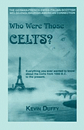 Who Were Those Celts?: The German-French-Swiss-Italian-Scottish-Welsh-English-Irish American Connection
