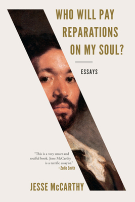 Who Will Pay Reparations on My Soul?: Essays - McCarthy, Jesse