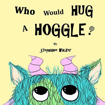 Who Would Hug a Hoggle? - Walker, Stephanie