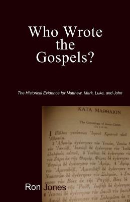 Who Wrote the Gospels?: Evidence for Matthew, Mark, Luke, and John - Jones, Ron