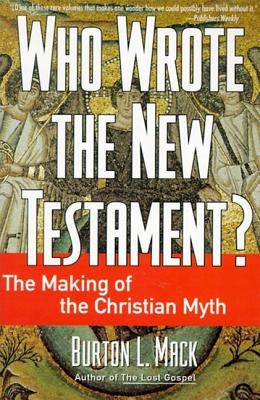 Who Wrote the New Testament? - Mack, Burton L