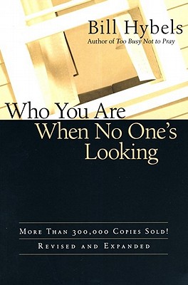 Who You Are When No One's Looking: Choosing Consistency, Resisting Compromise - Hybels, Bill