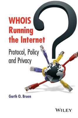 Whois Running the Internet: Protocol, Policy, and Privacy - Bruen, Garth O