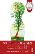 Whole-Body Sex: Somatic Sex Therapy and the Lost Language of the Erotic Body