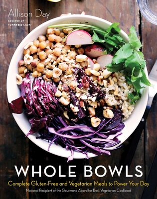 Whole Bowls: Complete Gluten-Free and Vegetarian Meals to Power Your Day - Day, Allison