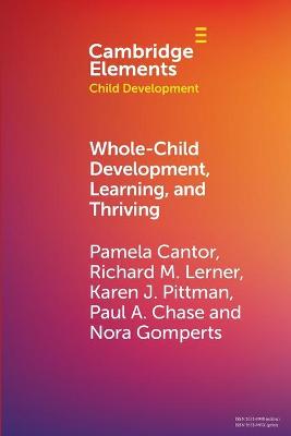 Whole-Child Development, Learning, and Thriving: A Dynamic Systems Approach - Cantor, Pamela, and Lerner, Richard M., and Pittman, Karen J.