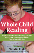 Whole Child Reading: A Quick-Start to Teaching Students with Down Syndrome and Other Developmental Delays