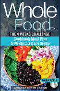 Whole Food Diet: The 4 weeks challenge cookbook meal plan to weight-loss & live healthy