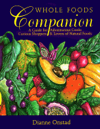 Whole Foods Companion: A Guide for Adventurous Cooks, Curious Shoppers, and Lovers of Natural Foods, 2nd Edition