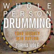 Whole Person Drumming: Your Journey into Rhythm