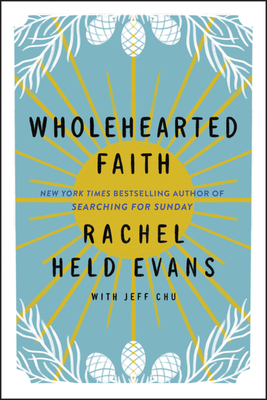 Wholehearted Faith - Evans, Rachel Held, and Chu, Jeff