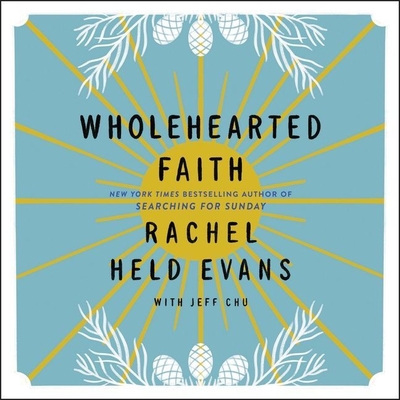 Wholehearted Faith - Evans, Rachel Held, and Chu, Jeff (Read by), and Guidry, Neichelle R (Read by)