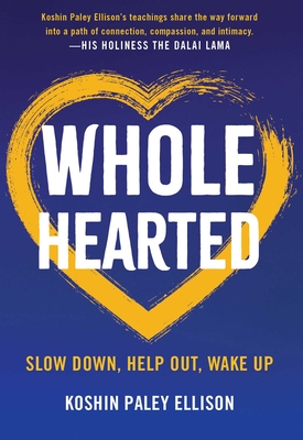 Wholehearted: Slow Down, Help Out, Wake Up - Ellison, Koshin Paley