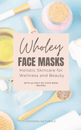 Wholey Face Masks: Holistic Skincare for Wellness and Beauty