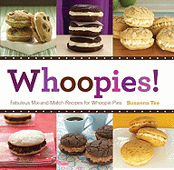 Whoopies!: Fabulous Mix-And-Match Recipes for Whoopie Pies