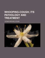 Whooping-Cough; Its Pathology and Treatment
